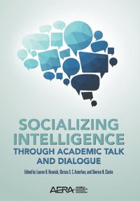 Socializing Intelligence Through Academic Talk and Dialogue (e-bok)