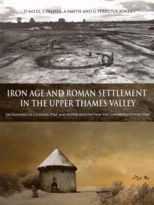 Iron Age and Roman Settlement in the Upper Thames Valley (inbunden)
