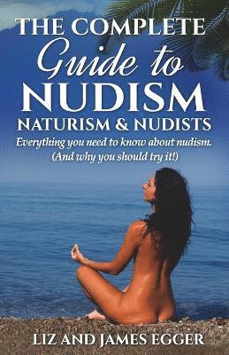 Complete Guide to Nudism, Naturism and Nudists (häftad)