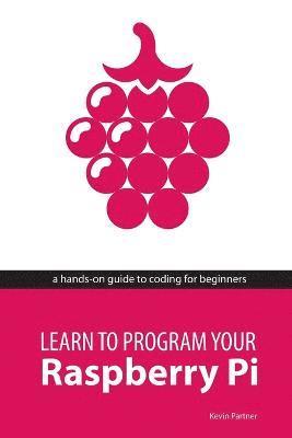 Learn to Program Your Raspberry Pi - Kevin Partner - Häftad ...