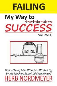 Failing My Way To Success: How a Young Man Who Was Written Off by His Teachers Surprised Even Himself (hftad)