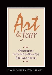 Art & Fear: Observations on the Perils (and Rewards) of Artmaking (häftad)