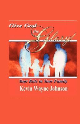 Give God the Glory! Your Role in Your Family (hftad)
