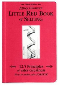 Jeffrey Gitomer's Little Red Book of Selling: 12.5 Principles of Sales Greatness, How to Make Sales Forever (inbunden)