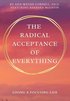 The Radical Acceptance of Everything
