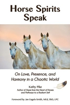 Horse Spirits Speak: On Love, Presence, and Harmony in a Chaotic World (hftad)