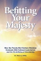 Befitting Your Majesty: How the Twenty-first Century Christian Contends with Cultural Assimilation and the Re-defining of Christianity (hftad)