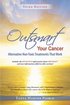 Outsmart Your Cancer: Alternative Non-Toxic Treatments That Work (Third Edition)