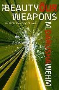 The Beauty of Our Weapons: an Andersson Dexter novel (hftad)