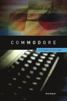 Commodore: A Company on the Edge 2nd Edition (inbunden)