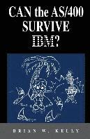 Can the AS/400 Survive IBM?: This classic 2004 saga about the AS/400 ...