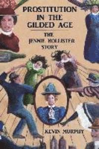 Prostitution In The Gilded Age: The Jennie Hollister Story (inbunden)