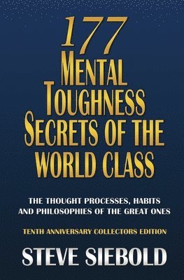177 Mental Toughness Secrets of the World Class: The Thought Processes, Habits and Philosophies of the Great Ones (hftad)