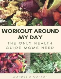 Workout Around My Day - Cordelia Gaffar - Häftad (9780975516324) | Bokus