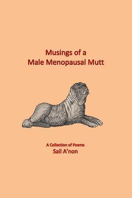 Musings of a Male Menopausal Mutt: A Collection of Poems (hftad)