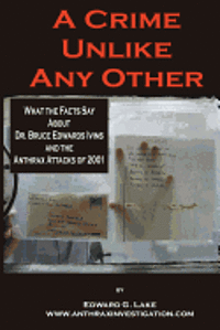 A Crime Unlike Any Other: What the Facts Say About Dr. Bruce Edwards Ivins and The Anthrax Attacks of 2001 (inbunden)