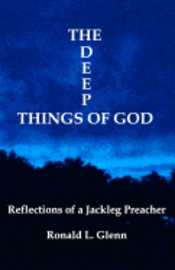 The Deep Things Of God: Reflections of a Jackleg Preacher (hftad)