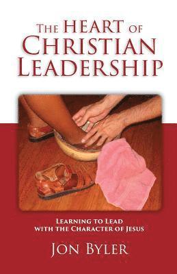 The Heart of Christian Leadership: Learning to Lead with the Character of Jesus (hftad)