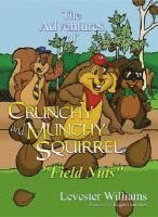 The Adventures of Crunchy and Munchy Squirrel: Field Nuts (inbunden)