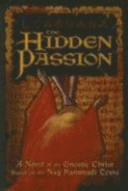The Hidden Passion: A Novel of the Gnostic Christ Based on the Nag Hammadi Texts (hftad)