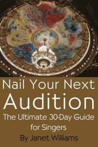 Nail Your Next Audition, The Ultimate 30-Day Guide for Singers (häftad)