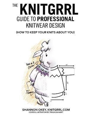 The Knitgrrl Guide to Professional Knitwear Design (hftad)