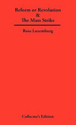 Reform or Revolution & The Mass Strike (inbunden)