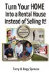 Turn Your Home Into a Rental House Instead of Selling It!