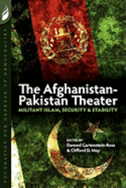 The Afghanistan-Pakistan Theater: Militant Islam, Security & Stability (hftad)