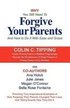 Why You Still Need to Forgive Your Parents and How To Do It With Ease and Grace