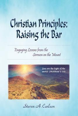 Christian Principles: Raising the Bar: Engaging Lessons from the Sermon on the Mount (hftad)