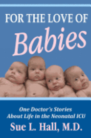 For the Love of Babies: One Doctor's Stories About Life in the Neonatal ICU (hftad)