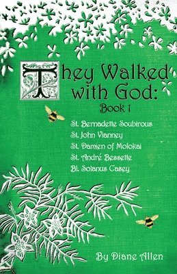 They Walked with God: St. Bernadette Soubirous, St. John Vianney, St. Damien of Molokai, St. Andre Bessette, Bl. Solanus Casey (hftad)
