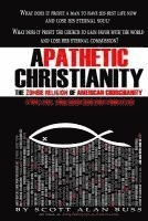 Apathetic Christianity: The Zombie Religion of American Churchianity (hftad)