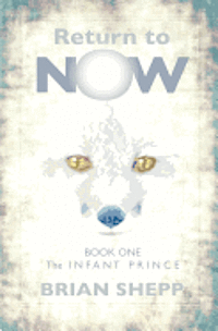 Return to Now, Book One: The Infant Prince (hftad)