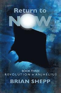 Return to Now, Book 3: Revolution in Anjhelius (hftad)