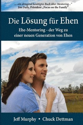 Die Lsung fr Ehen: Ehe-Mentoring - der Weg zu einer neuen Generation von Ehen (hftad)