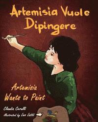 Artemisia Vuole Dipingere - Artemisia Wants to Paint, a Tale About Italian Artist Artemisia Gentileschi (häftad)