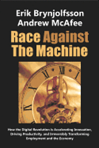 Race Against the Machine: How the Digital Revolution is Accelerating Innovation, Driving Productivity, and Irreversibly Transforming Employment (häftad)