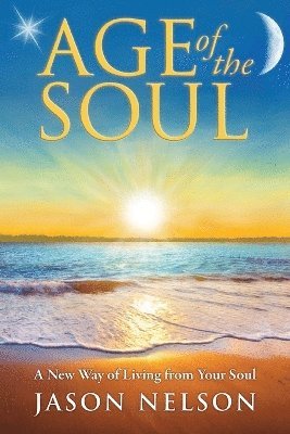 Age of the Soul: a New Way of Living from Your Soul (häftad)