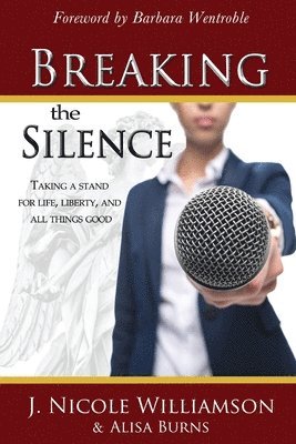 Breaking the Silence: Taking a stand for life, liberty, and all things good (h�ftad)