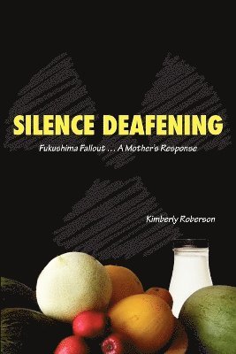 Silence Deafening - Fukushima Fallout ... A Mother's Response