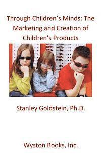 Through Children's Minds: The Marketing and Creation of Children's Products (hftad)