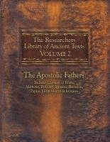 The Researchers Library of Ancient Texts, Volume 2: The Apostolic Fathers Includes Clement of Rome, Mathetes, Polycarp, Ignatius, Barnabas, Papias, Ju (hftad)