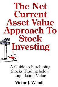 The Net Current Asset Value Approach to Stock Investing: A Guide to Purchasing Stocks Trading below Liquidation Value (häftad)