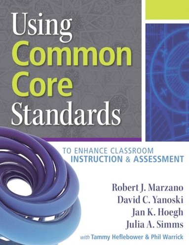 Using Common Core Standards to Enhance Classroom Instruction & Assessment (e-bok)