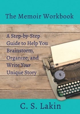 The Memoir Workbook: A Step-by Step Guide to Help You Brainstorm, Organize, and Write Your Unique Story (hftad)