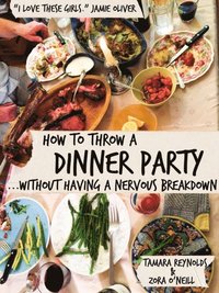 How to Throw a Dinner Party Without Having a Nervous Breakdown (e-bok)