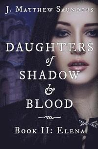 Daughters of Shadow and Blood - Book II: Elena (häftad)
