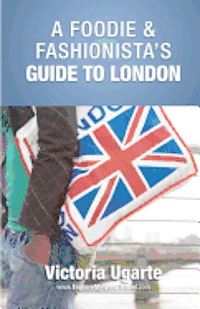 A Foodie & Fashionista's Guide To London (h�ftad)